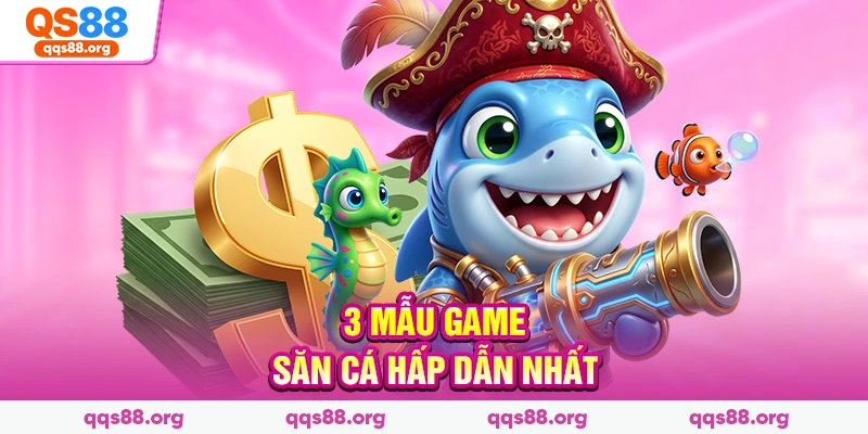3 mẫu game săn cá hấp dẫn nhất