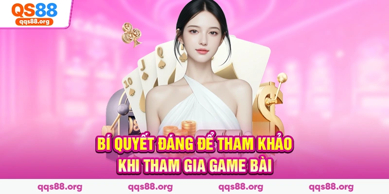 Bí quyết đáng để tham khảo khi tham gia game bài