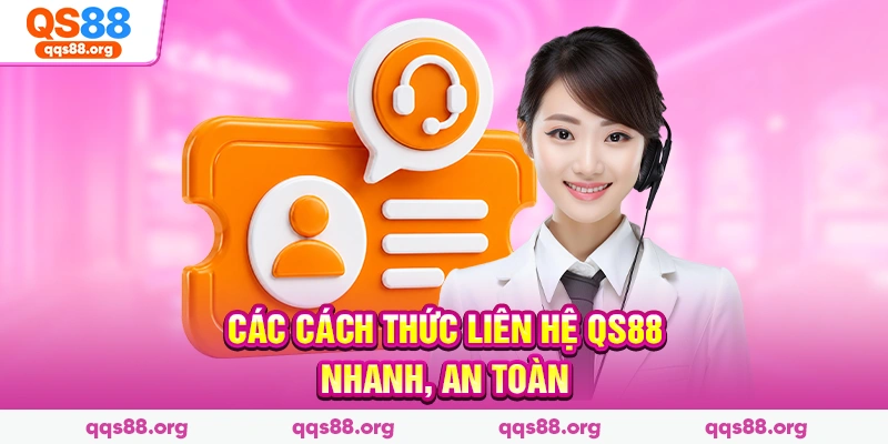 Các cách thức liên hệ Qs88 nhanh, an toàn