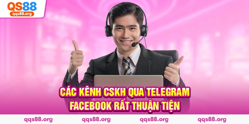 Các kênh CSKH qua Telegram, Facebook rất thuận tiện