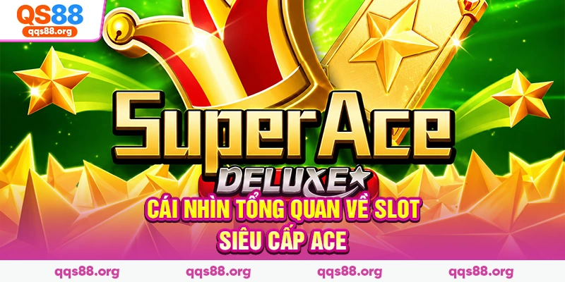 Cái nhìn tổng quan về slot siêu cấp ACE