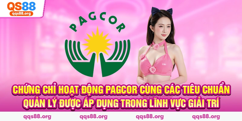 Chứng chỉ hoạt động PAGCOR cùng các tiêu chuẩn quản lý được áp dụng trong lĩnh vực giải trí