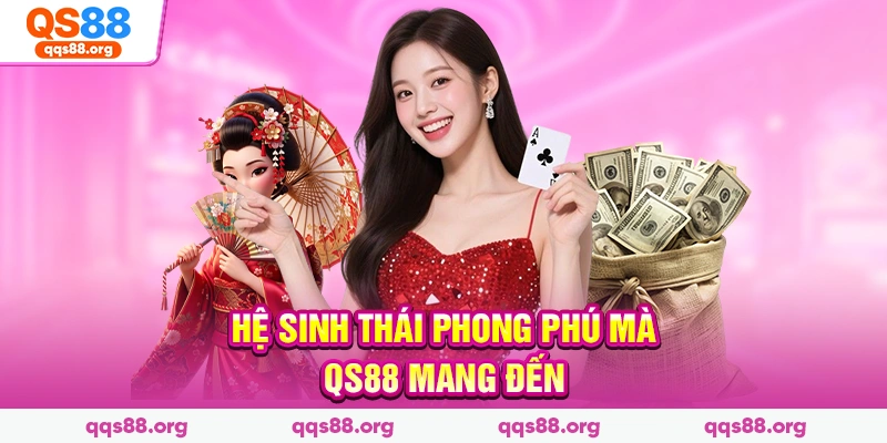 Hệ sinh thái phong phú mà QS88 mang đến