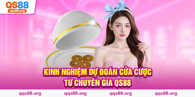 Kinh nghiệm dự đoán cửa cược từ chuyên gia QS88
