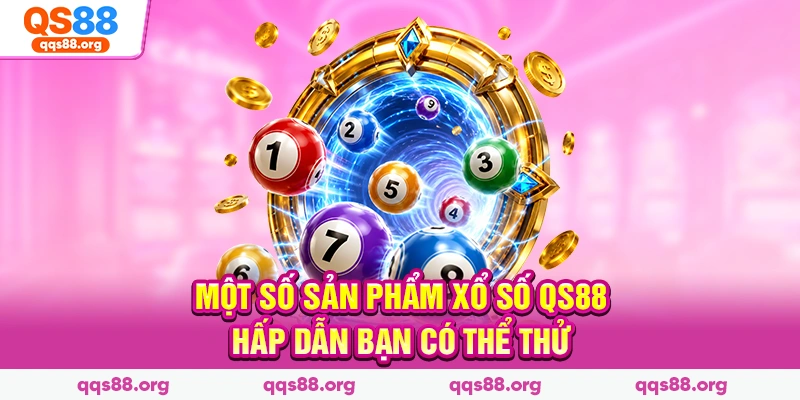 Một số sản phẩm xổ số Qs88 hấp dẫn bạn có thể thử