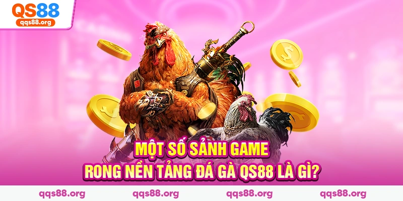 Một số sảnh game trong nền tảng đá gà Qs88 là gì?