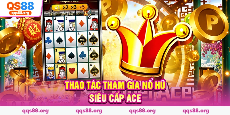 Thao tác tham gia nổ hũ siêu cấp ACE