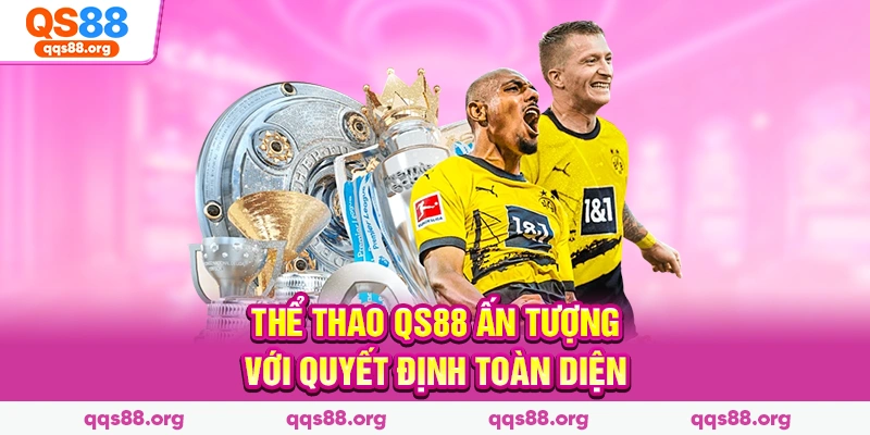 Thể thao Qs88 ấn tượng với quyết định toàn diện